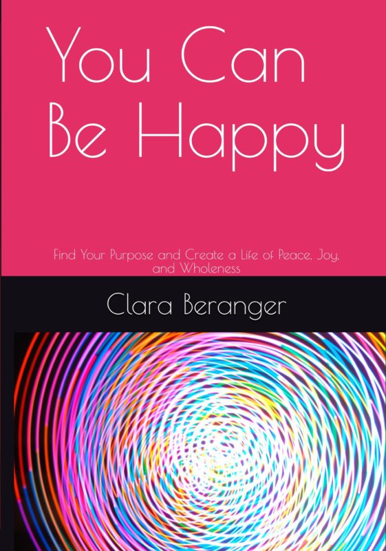 You Can Be Happy: Find Your Purpose and Create a Life of Peace, Joy, and Wholeness